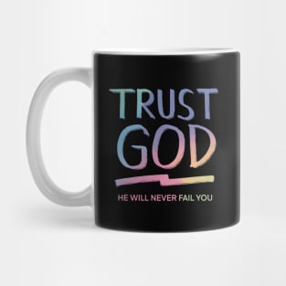 TRUST GOD HE WILL NEVER FAIL YOU Mug